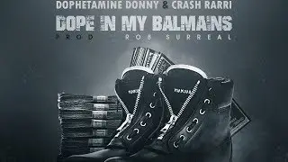 Dophetamine Donny & Crash Rarri - Dope In My Balmains [Prod by RobSurreal]
