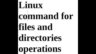 Linux command for file and directories related operations.