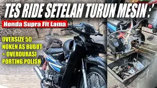 SUPRA MINTA TURUN MESIN :' OVERSIZE 50 LANGSUNG TES RIDE | Honda Supra Fit Oversize Porting