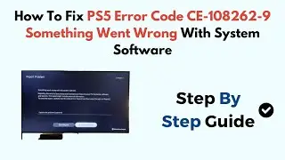 How To Fix PS5 Error Code CE-108262-9 Something Went Wrong With System Software
