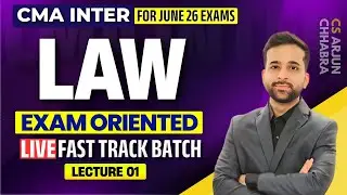 CMA INTER LAW JUNE 2026 | EXAM ORIENTED LIVE FAST TRACK BATCH | LECTURE 01 | ARJUN CHHABRA TUTORIAL