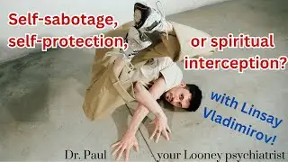 Self-sabotage, Self-protection, or Spiritual interception? with Linsay Vladamirov