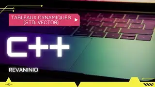 Cours/Tuto C++ #52 : Les std::vector (Tableaux dynamiques)