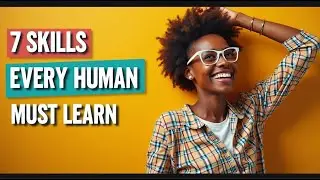 7 Skills to Change Your Life Forever!