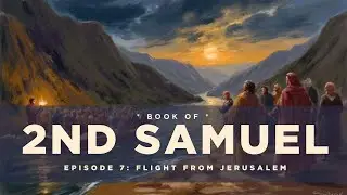 2nd Samuel Ep 7: David Flees Jerusalem | Absalom & David go to War | Old Testament Stories