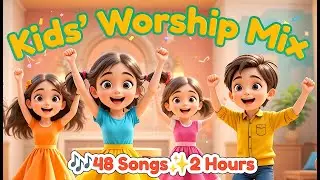 2 Hours of Christian Kids Songs | 48 Joyful Worship & Praise Songs for Children