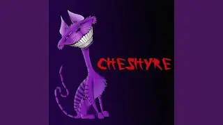 The Rise of the Cheshyre