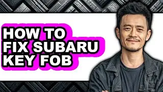 How to Fix Subaru Key Fob - Easy Guide