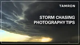 Tips for Storm Chasing Photography with Tamron Lenses