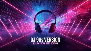 Dj (версия 90-х, Dj Rox Vocal, издание 2025) – переработка техно-транса и EDM | Официальный дидже...