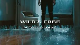 Becoming Young - Wild & Free [Official Video]