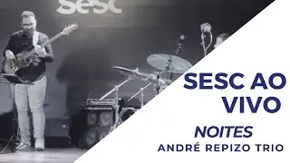 Noites (Mateus Lima) - Sesc Piracicaba - Andr&eacute; Repizo Trio