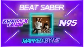 Beat Saber | Kendrick Lamar - N95 (Original Map)
