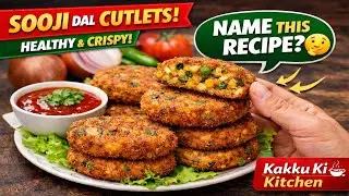 Crispy Breakfast Sooji Dal Cutlet 😍 | Easy Healthy Recipe | Name This Recipe? 🤔 | Kakku Ki Kitchen
