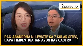 Pag-abandona ni Leviste sa 7 solar sites, dapat imbestigahan ayon kay Castro | Agenda