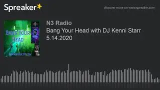 Bang Your Head with DJ Kenni Starr 5.14.2020