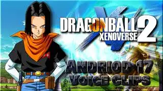 All Android 17 Voice Clips &bull; Dragon Ball Xenoverse 2 &bull; Voice Lines (Chuck Huber)