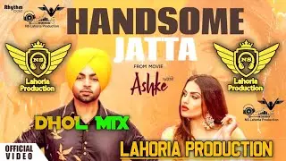 Handsome Jatta Remix Jordan Sandhu (Dhol Remix) New Punjabi Songs 2026 Remix Ft Lahoria Production 