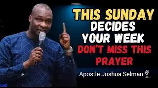 If You Ignore This Sunday Prayer, The Week Ahead May Resist You | Apostle Joshua Selman