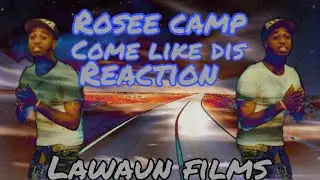 Reacting to rosee camp come like dis