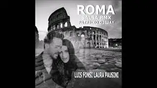 ROMA SALSA RMX LUIS FONSI LAURA PAUSINI by Patricio Deejay