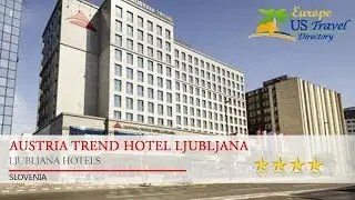 Austria Trend Hotel Ljubljana - Ljubljana Hotels, Slovenia