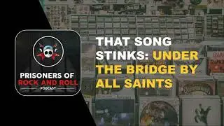 That Song Stinks: Under The Bridge by All Saints