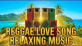 Reggae Love & Relax Mix 2025 🌴 Best Chill Romantic Songs 🎸 Island Music