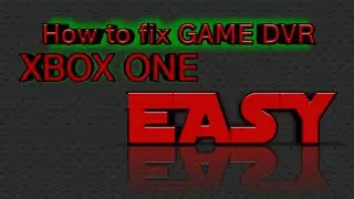 how to fix GAME DVR  XBOX ONE 