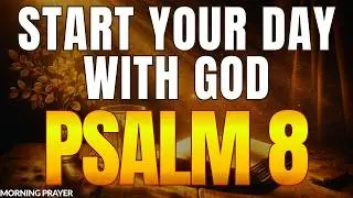 Psalm 8 Morning Prayer &mdash; Live Covered by God&rsquo;s Glory | Walk Today With Purpose & Honor