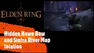 Elden Ring [Hidden Hown Bow and Siofra River Map location]