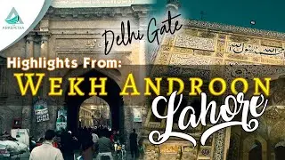 Wekh Androon Lahore Tour | Delhi Gate | Guided Tour