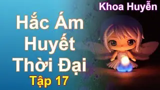 Hắc &Aacute;m Huyết Thời Đại Tập 17: Chương 979 Tới 1034 - Khoa Huyễn