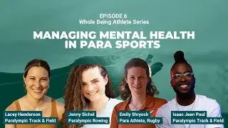 Whole Being Athlete Series | Episode 6: Managing Mental Health In Parasports