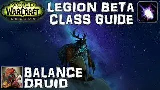 WoW Legion Beta Balance Druid Guide & Preview - Core Gameplay