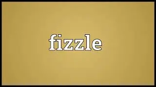 Fizzle Meaning