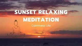 Sunset Relaxing Meditation | Calmness Life