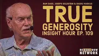 Joseph Goldstein's Insight Hour Ep. 109: True Generosity w/ Ram Dass & Raghu Markus