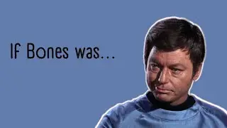 If Bones was...
