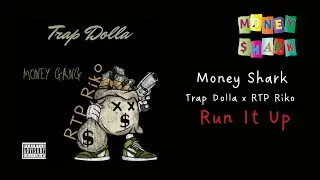 (Money Shark) Trap Dolla x RTP Riko & Peezy - Run It Up [Official Audio]