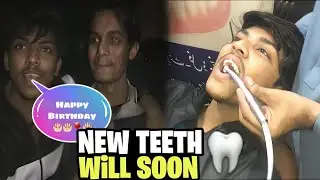 New Teeth🦷Will soon || Happy Birthday Qamber sonu