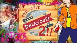 Cook, Serve, Delicious! 2!! - candyman106 Streams (6/27/25)