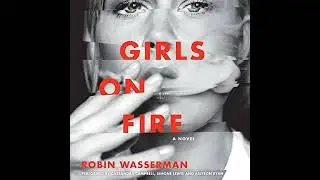 Girls on Fire: A Novel Audiobook by Robin Wasserman