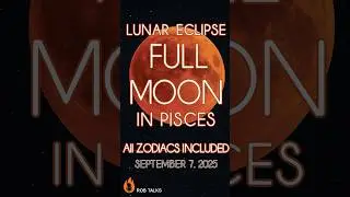 Lunar Eclipse Full Moon in Pisces | September 7, 2025 | Zodiac Sign Messages & Meaning #fullmoon