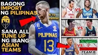 Bagong IMPORT ng GILAS ! Nakakainggit TUNEUP ng ibang ASIAN teams sa World Cup !