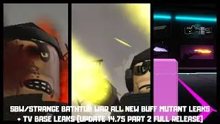 SBW/STRANGE BATHTUB WAR ALL NEW BUFF MUTANT LEAKS + TV BASE LEAKS (UPDATE 14.75 PART 2 FULL RELEASE)