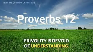 Proverbs 12 | Trust and Obey with Chuck Frank