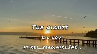  Lil loui  The nights ft. Rei_zero, A1RLINE. (Remix).