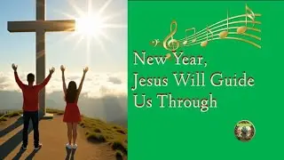 NEW YEAR, JESUS WILL GUIDE US THROUGH - An original inspirational Praise and Worship song