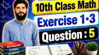 10th class Math Exercise 1.3 Question 5 |  Balochistan Board | FREE EDUCATION | Muhammad Hilal
